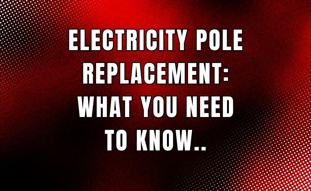 Electricity Pole Replacement What You Need to Know